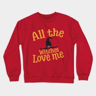 All the witches love me Crewneck Sweatshirt